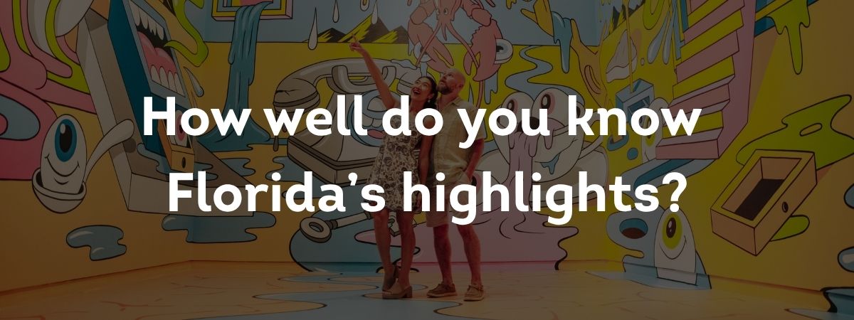 How well do you know Florida's highlights?