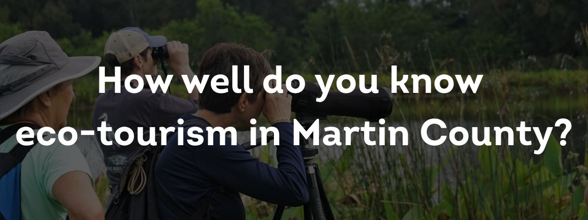 How well do you know eco-tourism in Martin County?