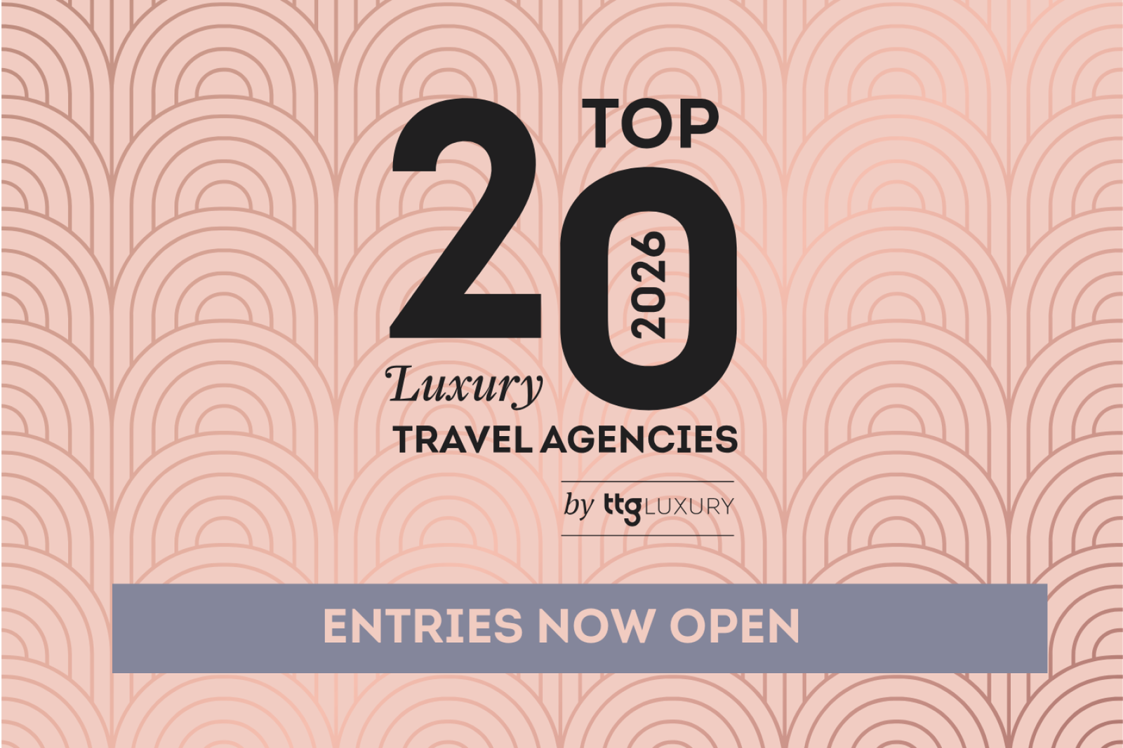 Promotional graphic with an Art Deco–style patterned background in soft pink tones. Large black text reads “Top 20 2026 Luxury Travel Agencies,” with smaller branding “by TG Luxury” beneath. A muted blue banner across the bottom says “Entries Now Open.”