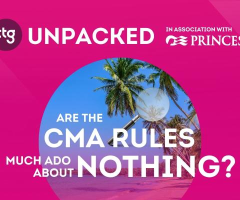 Episode 22 of TTG's Unpacked podcast explores the latest CMA guidance